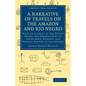 A Narrative of Travels on the Amazon and Rio Negro, with an Account of the Native Tribes, and Observ - Paperback