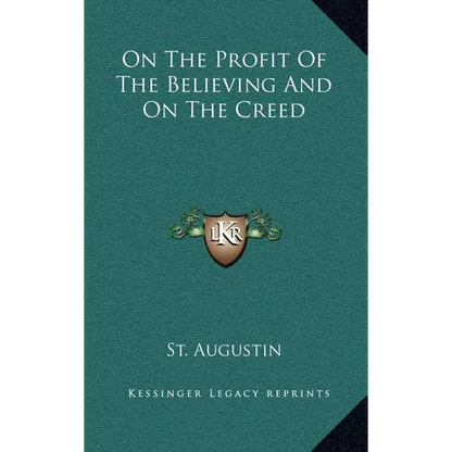 On the Profit of the Believing and on the Creed - Hardcover