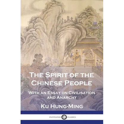 The Spirit of the Chinese People: With an Essay on Civilisation and Anarchy - Paperback