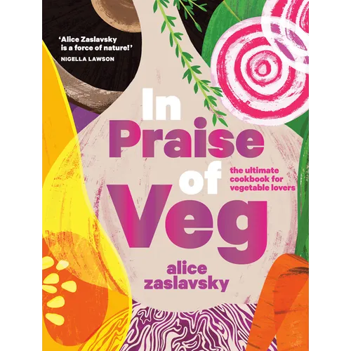 In Praise of Veg: The Ultimate Cookbook for Vegetable Lovers - Hardcover