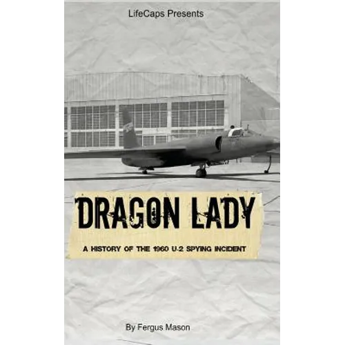 Dragon Lady: A History of the 1960 U-2 Spying Incident - Paperback