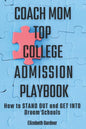 Coach Mom Top College Admission Playbook: How to Stand Out and Get into Dream Schools - Paperback