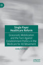 Single Payer Healthcare Reform: Grassroots Mobilization and the Turn Against Establishment Politics in the Medicare for All Movement - Hardcover