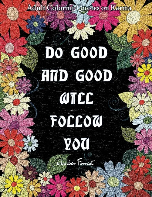 Adult Coloring Quotes on Karma - Do Good And Good Will Follow: Snarky Coloring Books For Adults - 40 Inspirational & Sarcastic Colouring Pages for Str - Paperback