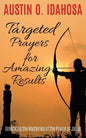 TARGETED PRAYERS for AMAZING RESULTS Unlocking the Mysteries of the Prayer of Jabez - Paperback