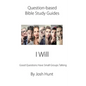 Question-based Bible Study Guide -- I Will: Good Questions Have Groups Talking - Paperback