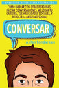 Conversar: Cómo Hablar con Otras Personas, Mejorar tu Carisma, Habilidades Sociales, Iniciar Conversaciones y Reducir la Ansiedad Social - Paperback