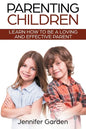 Parenting Children: Learn How to be a Loving and Effective Parent: Parenting Children with Love and Empathy: Learn How to be a Loving and - Paperback