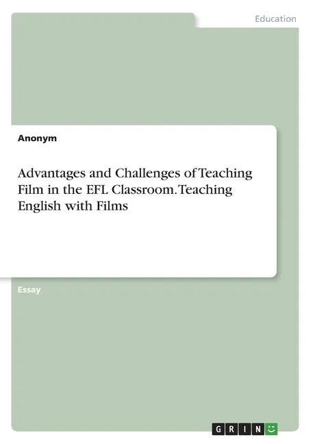 Advantages and Challenges of Teaching Film in the EFL Classroom. Teaching English with Films - Paperback