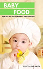 Baby Food: Healthy Recipes for Babies and Toddlers - Paperback