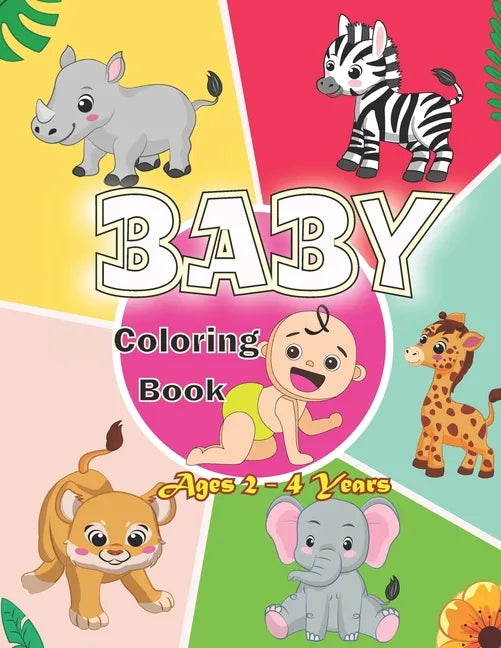 Baby Coloring Book Ages 2 - 4 Years: First Coloring Book for Boys and Girls. - Paperback