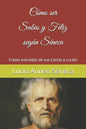 Cómo ser sabio y feliz según Séneca: Frases extraídas de sus Cartas a Lucilio - Paperback