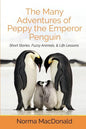 The Many Adventures of Peppy the Emperor Penguin: Short Stories, Fuzzy Animals, and Life Lessons - Paperback