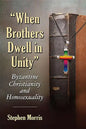 "When Brothers Dwell in Unity": Byzantine Christianity and Homosexuality - Paperback