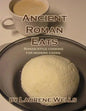 Ancient Roman Eats: Roman Style Cooking for Modern Cooks. - Paperback