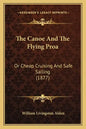 The Canoe And The Flying Proa: Or Cheap Cruising And Safe Sailing (1877) - Paperback