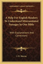 A Help for English Readers to Understand Mistranslated Passages in Our Bible: With Explanations and Corrections - Paperback
