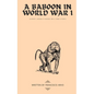A Baboon in World War I: {[(very) loosely] based on a true story} - Paperback