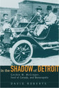In the Shadow of Detroit: Gordon M. McGregor, Ford of Canada, and Motoropolis - Hardcover