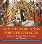 And the World Was Forever Changed: Columbus Brought Plants, Animals and Diseases Lessons of History Grade 3 Children's Exploration Books - Hardcover