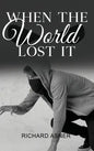 When the World Lost It - Hardcover