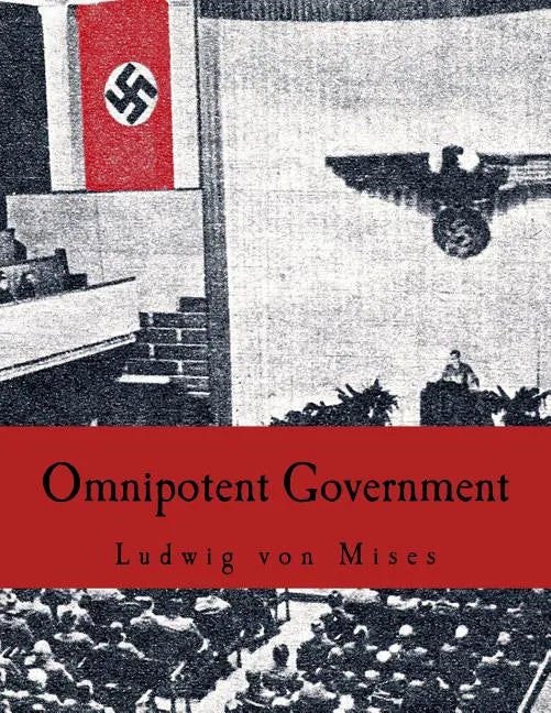 Omnipotent Government: The Rise of the Total State and Total War - Paperback