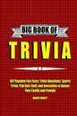 Big Book of Trivia: 997 Random Fun Facts, Trivia Questions, Sports Trivia, Pub Quiz Stuff, and Anecdotes to Amaze Your Family and Friends - Paperback
