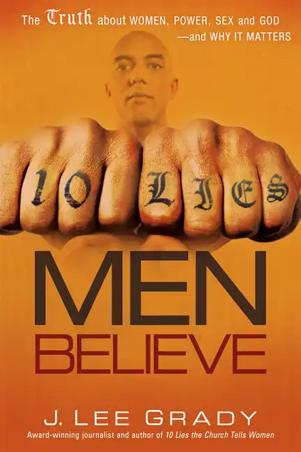 10 Lies Men Believe: The Truth about Women, Power, Sex and God--And Why It Matters - Paperback