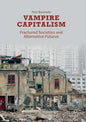 Vampire Capitalism: Fractured Societies and Alternative Futures - Paperback