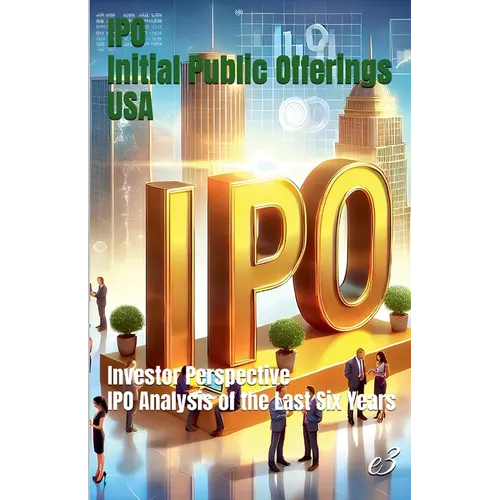 IPO: Initial Public Offerings /USA Investor Perspective: IPO Analysis of the Last Six Years - Paperback