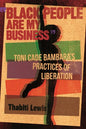 Black People Are My Business: Toni Cade Bambara's Practices of Liberation - Hardcover