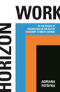 Horizon Work: At the Edges of Knowledge in an Age of Runaway Climate Change - Hardcover