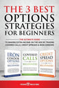The 3 Best Options Strategies For Beginners: The Ultimate Guide To Making Extra Income On The Side By Trading Covered Calls, Credit Spreads & Iron Con - Paperback