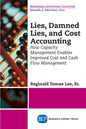 Lies, Damned Lies, and Cost Accounting: How Capacity Management Enables Improved Cost and Cash Flow Management - Paperback