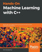 Hands-On Machine Learning with C++: Build, train, and deploy end-to-end machine learning and deep learning pipelines - Paperback