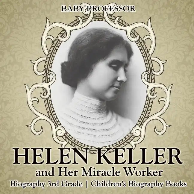 Helen Keller and Her Miracle Worker - Biography 3rd Grade Children's Biography Books - Paperback