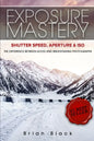 Exposure Mastery: Aperture, Shutter Speed & ISO: The Difference Between Good and Breathtaking Photographs - Paperback