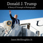 Donald J. Trump: A Story of Triumph In Photographs (Book 2) - Paperback