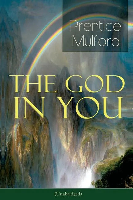The God in You (Unabridged): How to Connect with Your Inner Forces - From One of the New Thought Pioneers, Author of Thoughts Are Things, Your Forces - Paperback
