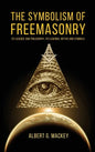 The Symbolism of Freemasonry: Its Science and Philosophy, its Legends, Myths and Symbols - Hardcover