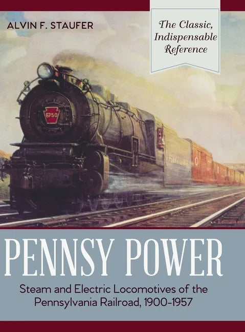 Pennsy Power: Steam and Electric Locomotives of the Pennsylvania Railroad, 1900-1957 - Hardcover