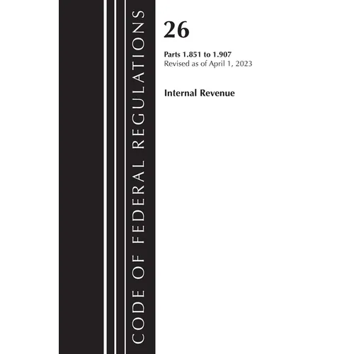 Code of Federal Regulations, Title 26 Internal Revenue 1.851-1.907, 2023 - Paperback