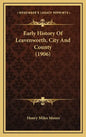Early History Of Leavenworth, City And County (1906) - Hardcover