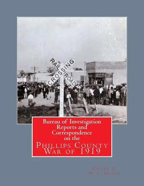 Bureau of Investigation Reports and Correspondence on the Phillips County War of 1919 - Paperback