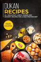 Dukan Recipes: MAIN COURSE - 60+ Breakfast, Lunch, Dinner and Dessert Recipes for a high protein diet - Paperback