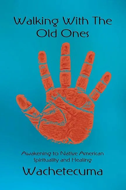 Walking With The Old Ones: Awakening to Native American Spirituality and Healing - Paperback
