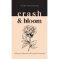 crash & bloom: A poetry collection of grief & gratitude - Hardcover