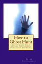 How to Ghost Hunt: Ghost Seeker Field Guides, For the New Hunters on The Block - Paperback