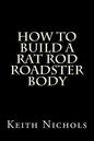How To Build A Rat Rod Roadster Body - Paperback