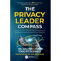 The Privacy Leader Compass: A Comprehensive Business-Oriented Roadmap for Building and Leading Practical Privacy Programs - Paperback